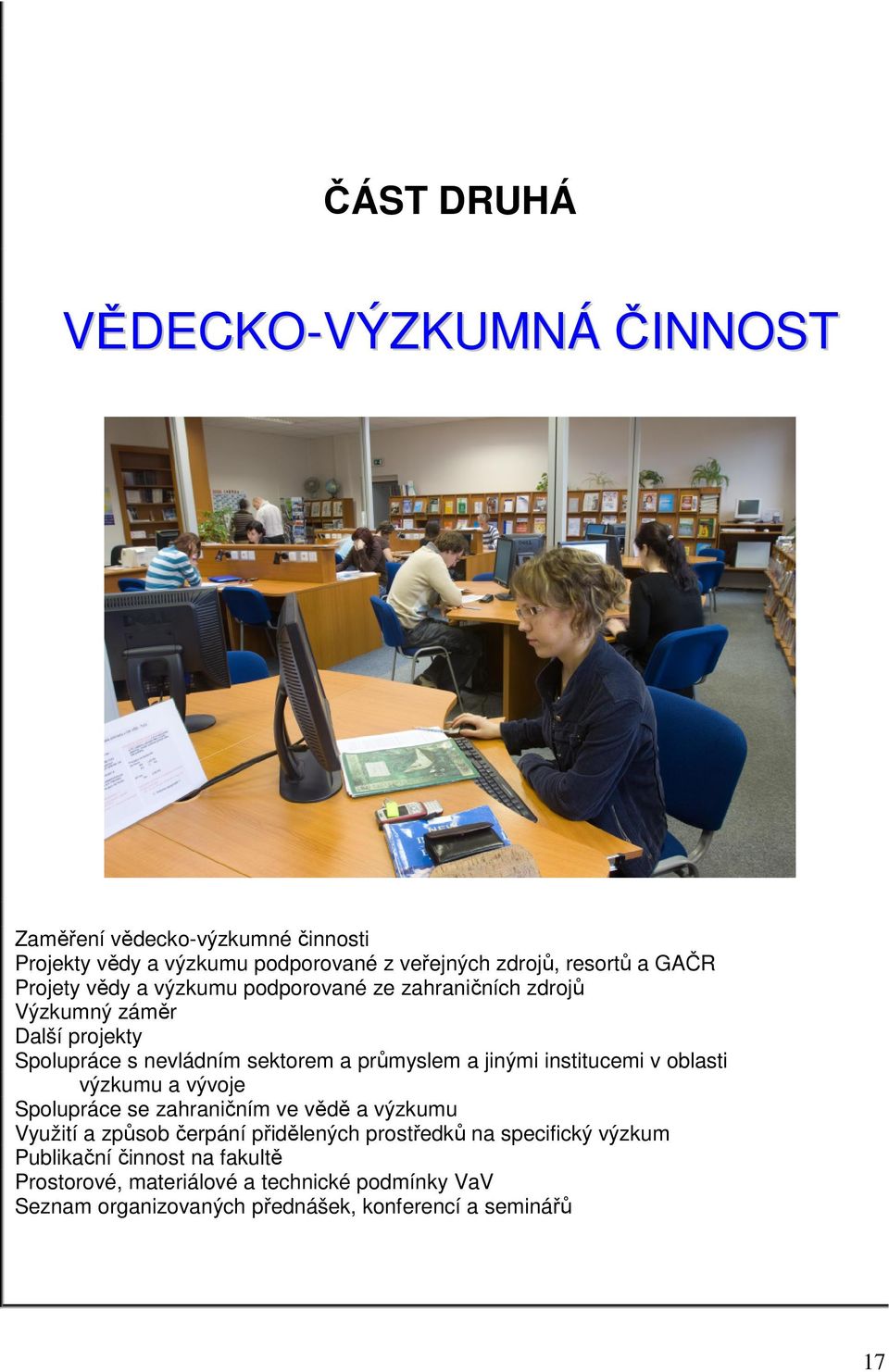 institucemi v oblasti výzkumu a vývoje Spolupráce se zahraničním ve vědě a výzkumu Využití a způsob čerpání přidělených prostředků na