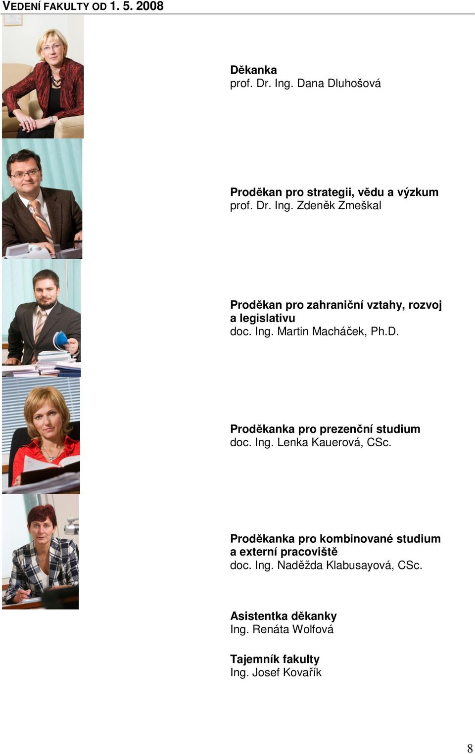 Zdeněk Zmeškal Proděkan pro zahraniční vztahy, rozvoj a legislativu doc. Ing. Martin Macháček, Ph.D.
