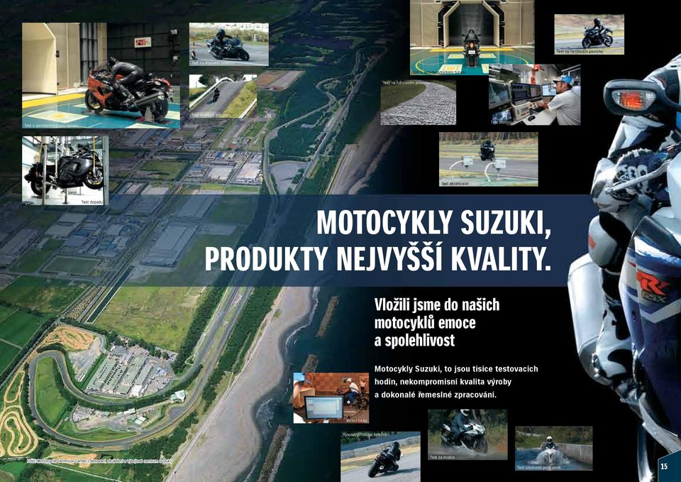 Vložili jsme do našich motocyklů emoce a spolehlivost Motocykly Suzuki, to jsou tisíce testovacích hodin, nekompromisní kvalita výroby a
