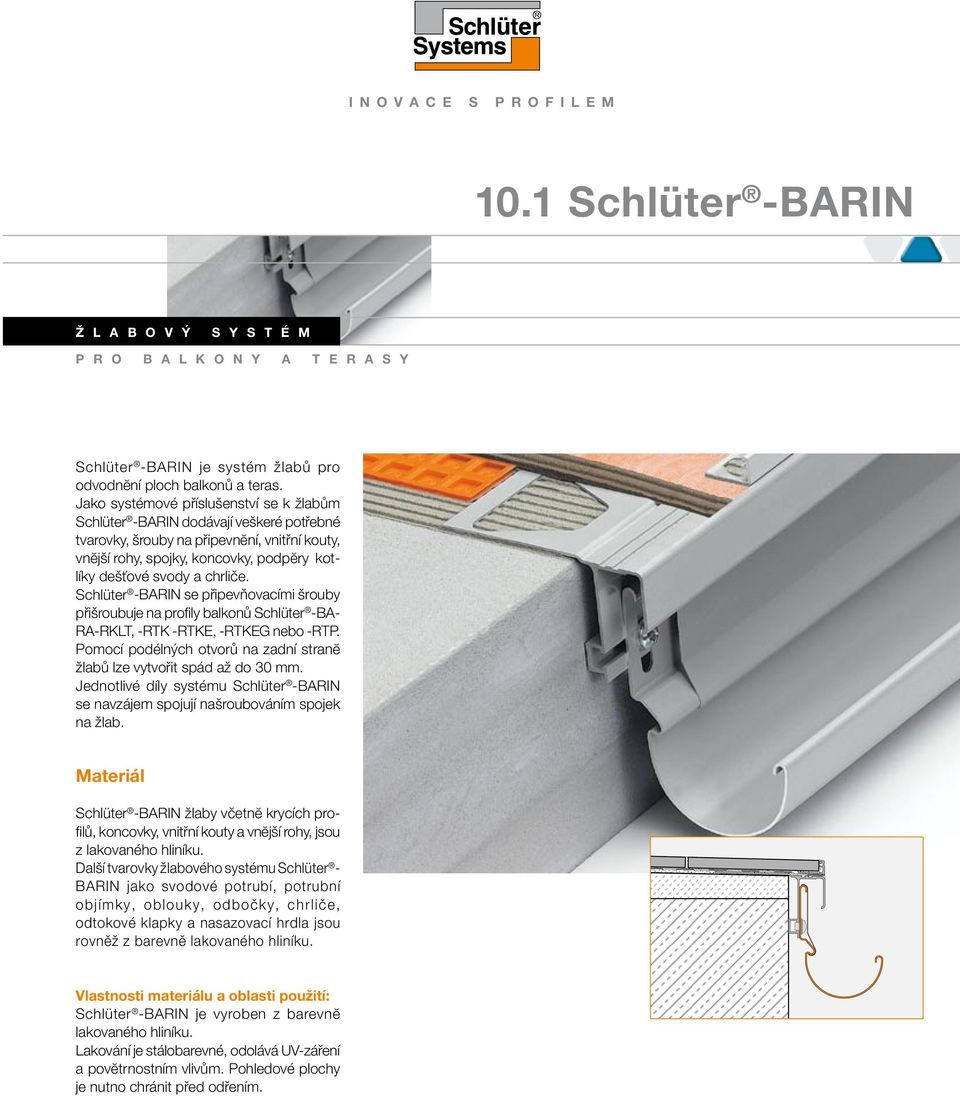 chrliče. Schlüter -BARIN se připevňovacími šrouby přišroubuje na profily balkonů Schlüter -BA- RA-RKLT, -RTK -RTKE, -RTKEG nebo -RTP.