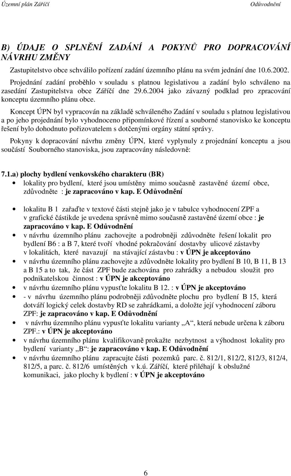 2004 jako závazný podklad pro zpracování konceptu územního plánu obce.