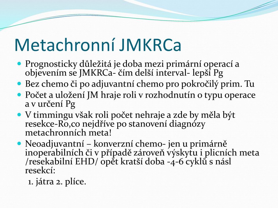 Tu Počet a uložení JM hraje roli v rozhodnutín o typu operace a v určení Pg V timmingu však roli počet nehraje a zde by měla být