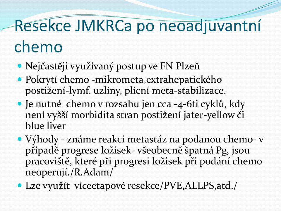 Je nutné chemo v rozsahu jen cca -4-6ti cyklů, kdy není vyšší morbidita stran postižení jater-yellow či blue liver Výhody -