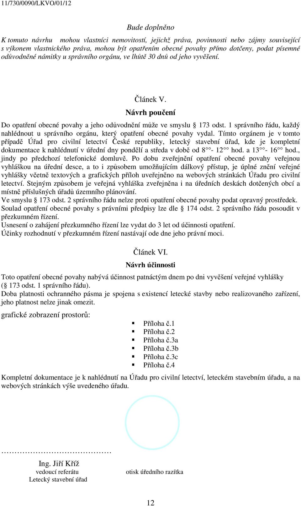 1 správního řádu, každý nahlédnout u správního orgánu, který opatření obecné povahy vydal.