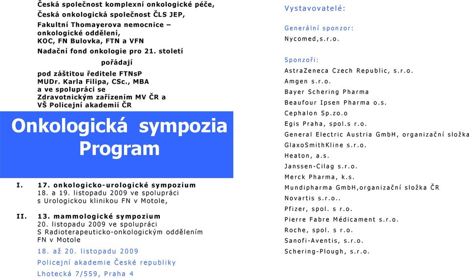 onkologicko-urologické sympozium 18. a 19. listopadu 2009 ve spolupráci s Urologickou klinikou FN v Motole, II. 13. mammologické sympozium 20.