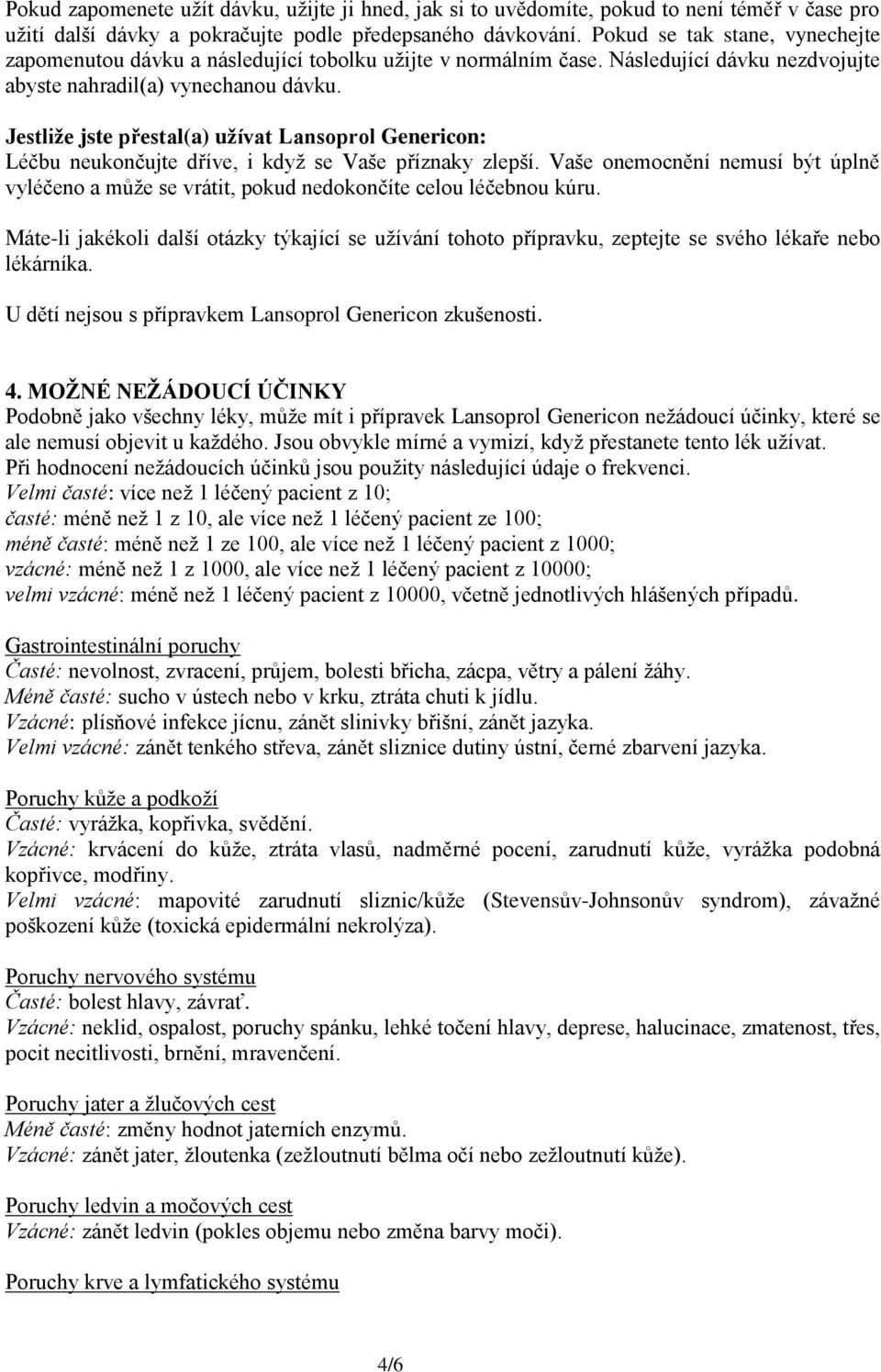 Jestliţe jste přestal(a) uţívat Lansoprol Genericon: Léčbu neukončujte dříve, i když se Vaše příznaky zlepší.