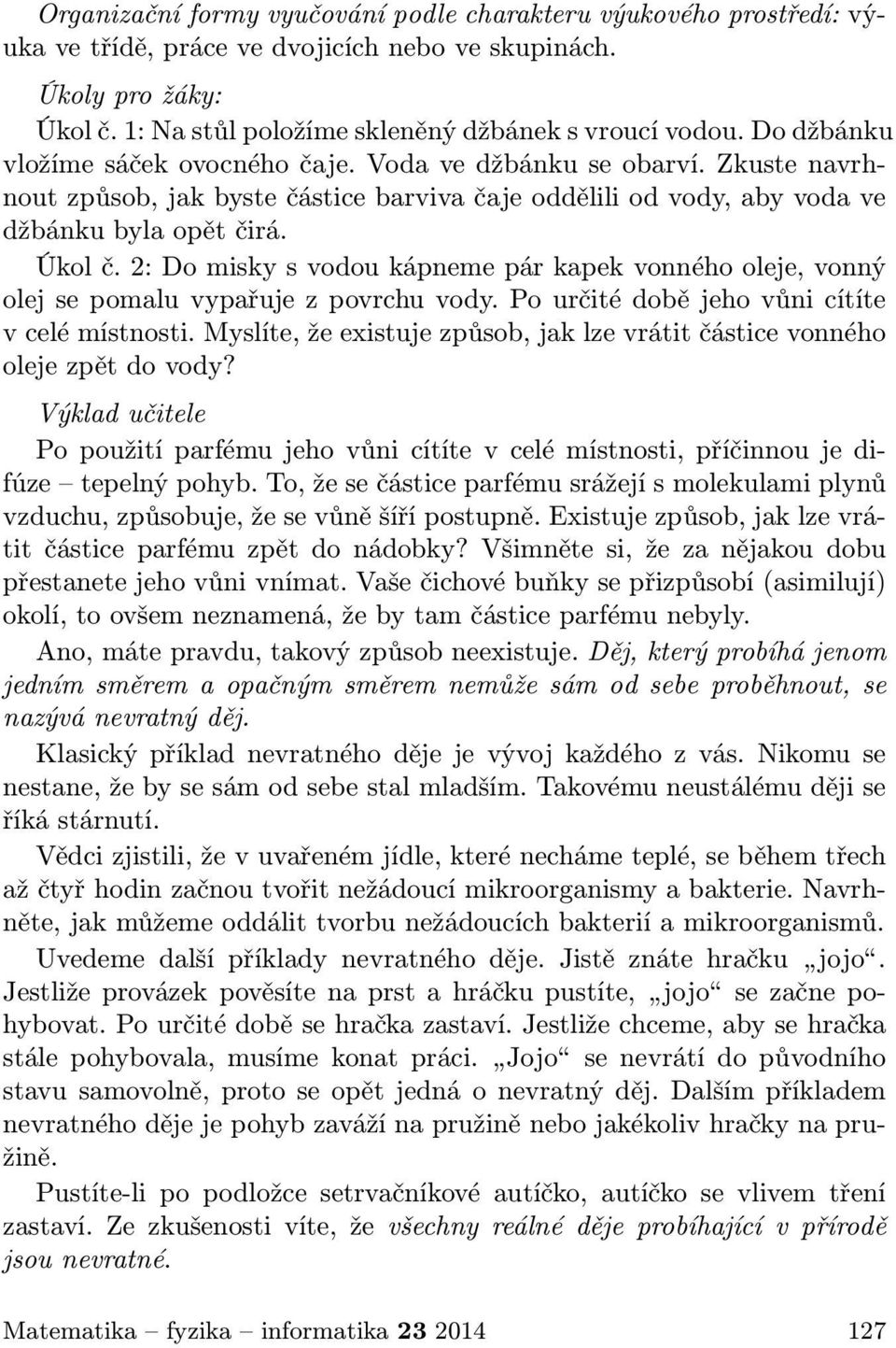 2: Do misky s vodou kápneme pár kapek vonného oleje, vonný olej se pomalu vypařuje z povrchu vody. Po určité době jeho vůni cítíte v celé místnosti.