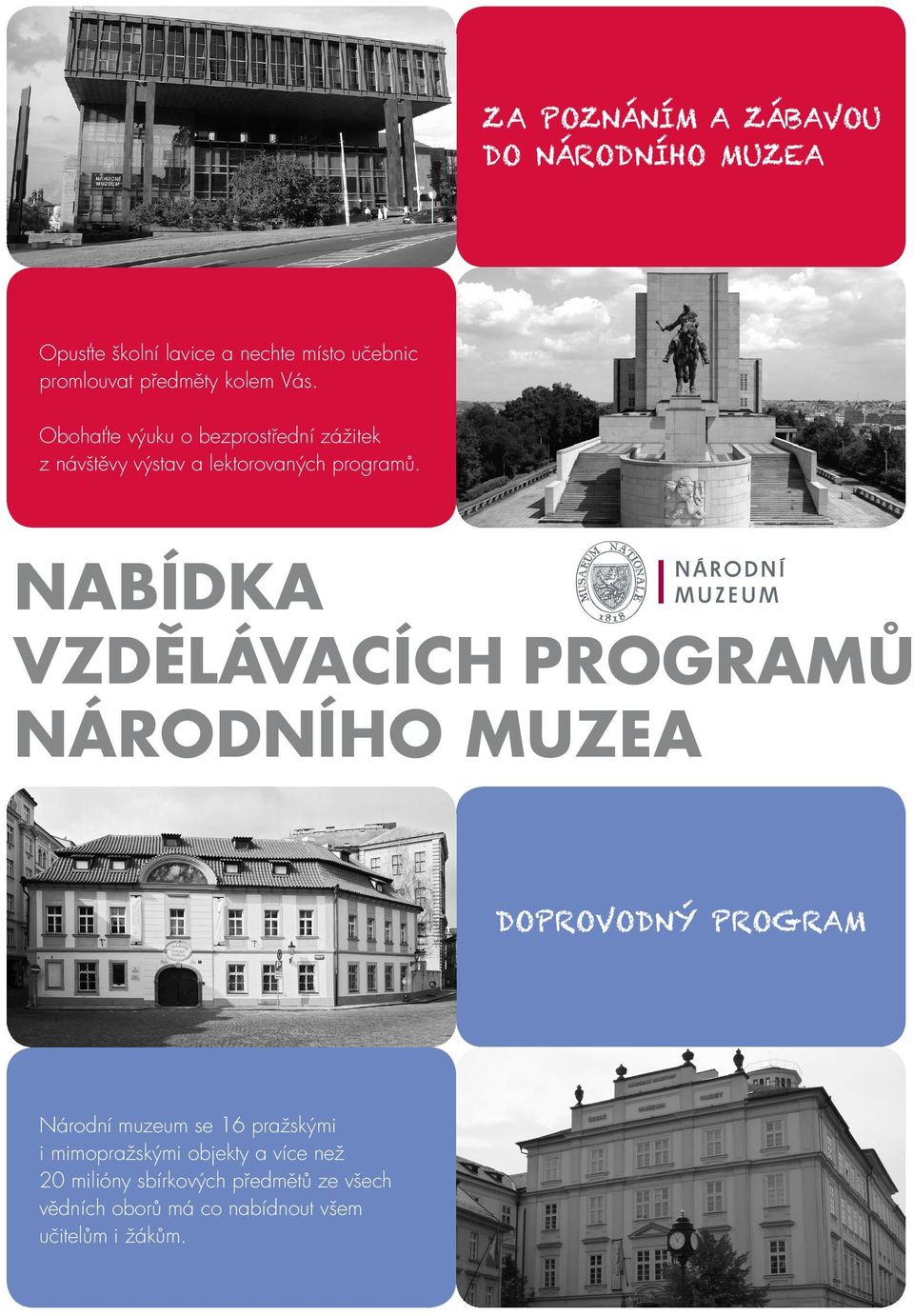 NABÍDKA VZDĚLÁVACÍCH PROGRAMŮ NÁRODNÍHO MUZEA DOPROVODNÝ PROGRAM Národní muzeum se 16 pražskými i