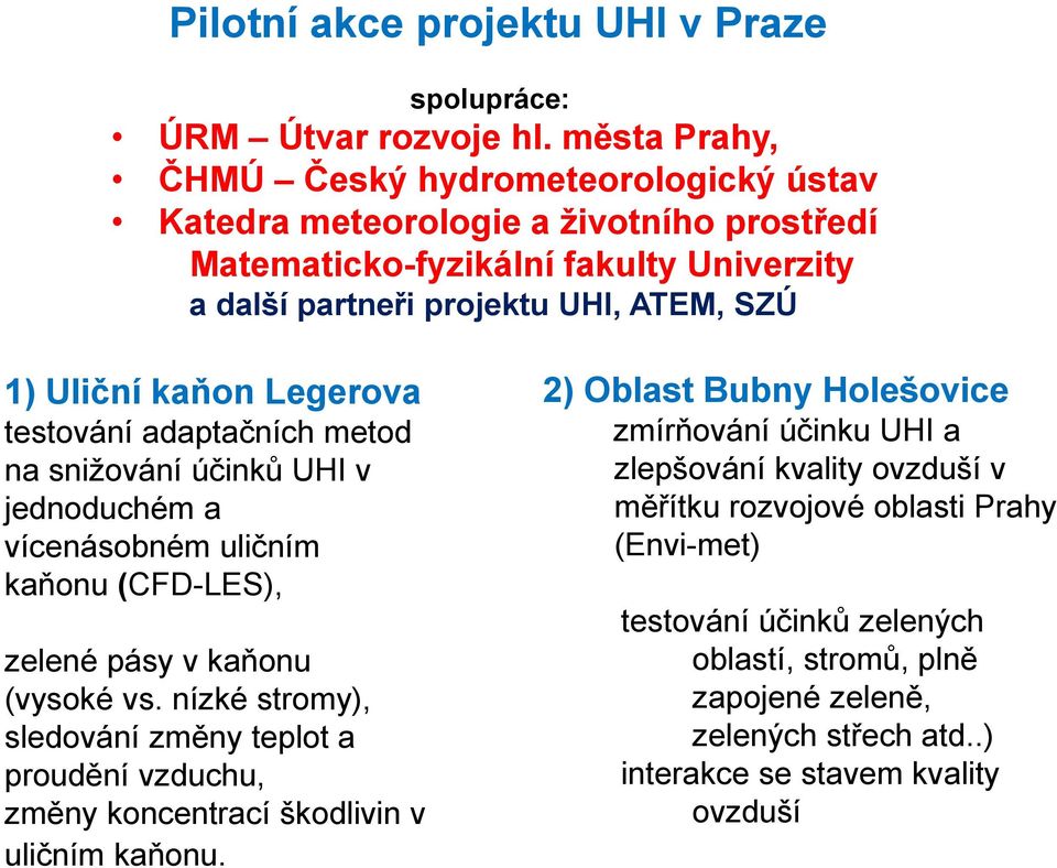 testování adaptačních metod na snižování účinků UHI v jednoduchém a vícenásobném uličním kaňonu (CFD-LES), zelené pásy v kaňonu (vysoké vs.