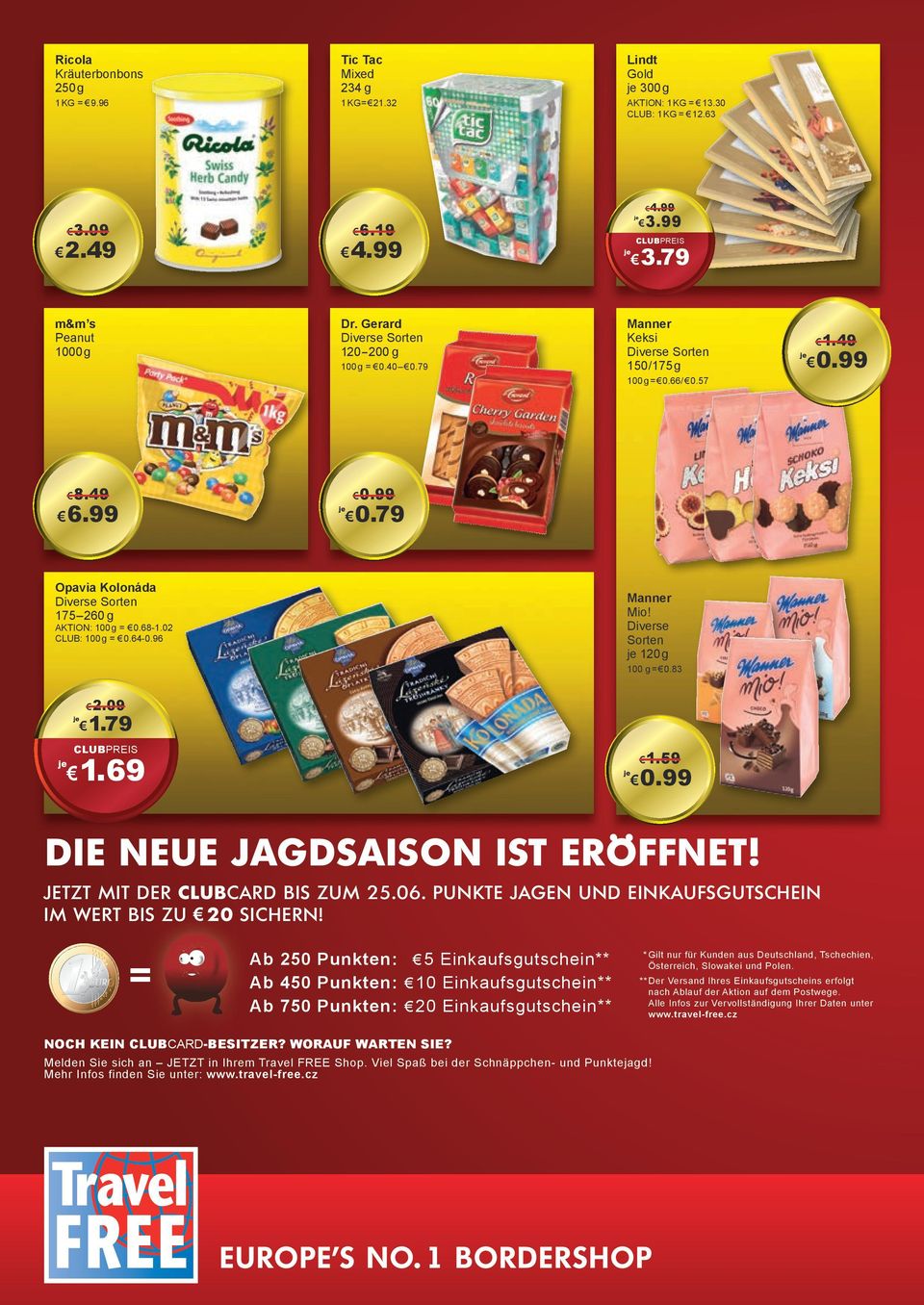 96 100 g = 0.83 2.09 1.79 1.69 1.59 DIE NEUE JAGDSAISON IST ERÖFFNET! JETZT MIT DER CLUBCARD BIS ZUM 25.06. PUNKTE JAGEN UND EINKAUFSGUTSCHEIN IM WERT BIS ZU 20 SICHERN!