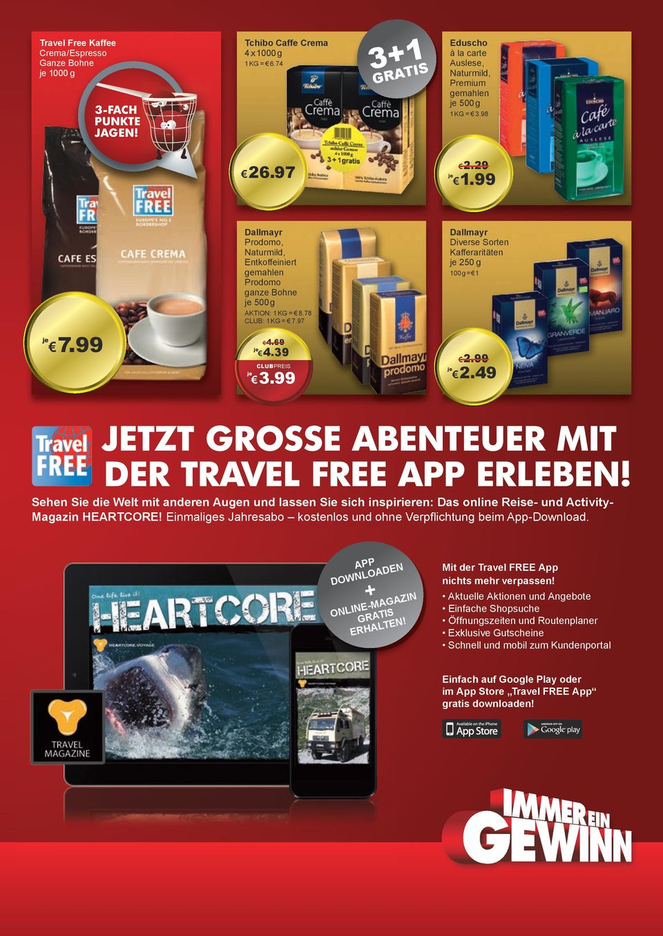 49 3.99 JETZT GROSSE ABENTEUER MIT DER TRAVEL FREE APP ERLEBEN! Sehen Sie die Welt mit anderen Augen und lassen Sie sich inspirieren: Das online Reise- und ActivityMagazin HEARTCORE!