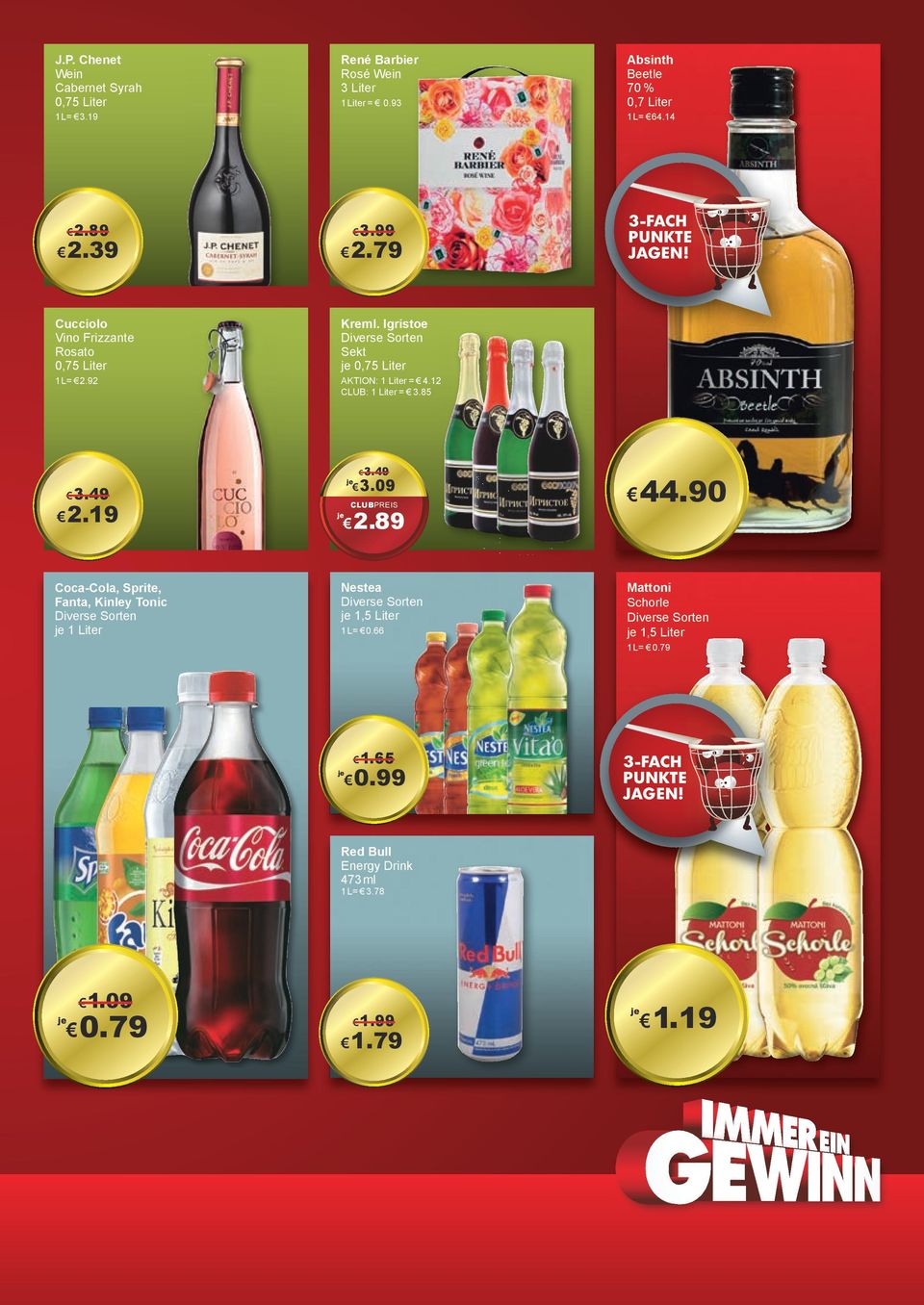49 2.19 Coca-Cola, Sprite, Fanta, Kinley Tonic Absinth Beetle 70 % 0,7 Liter 2.89 Nestea 1,5 Liter 1 L= 0.66 3-FACH PUNKTE JAGEN!