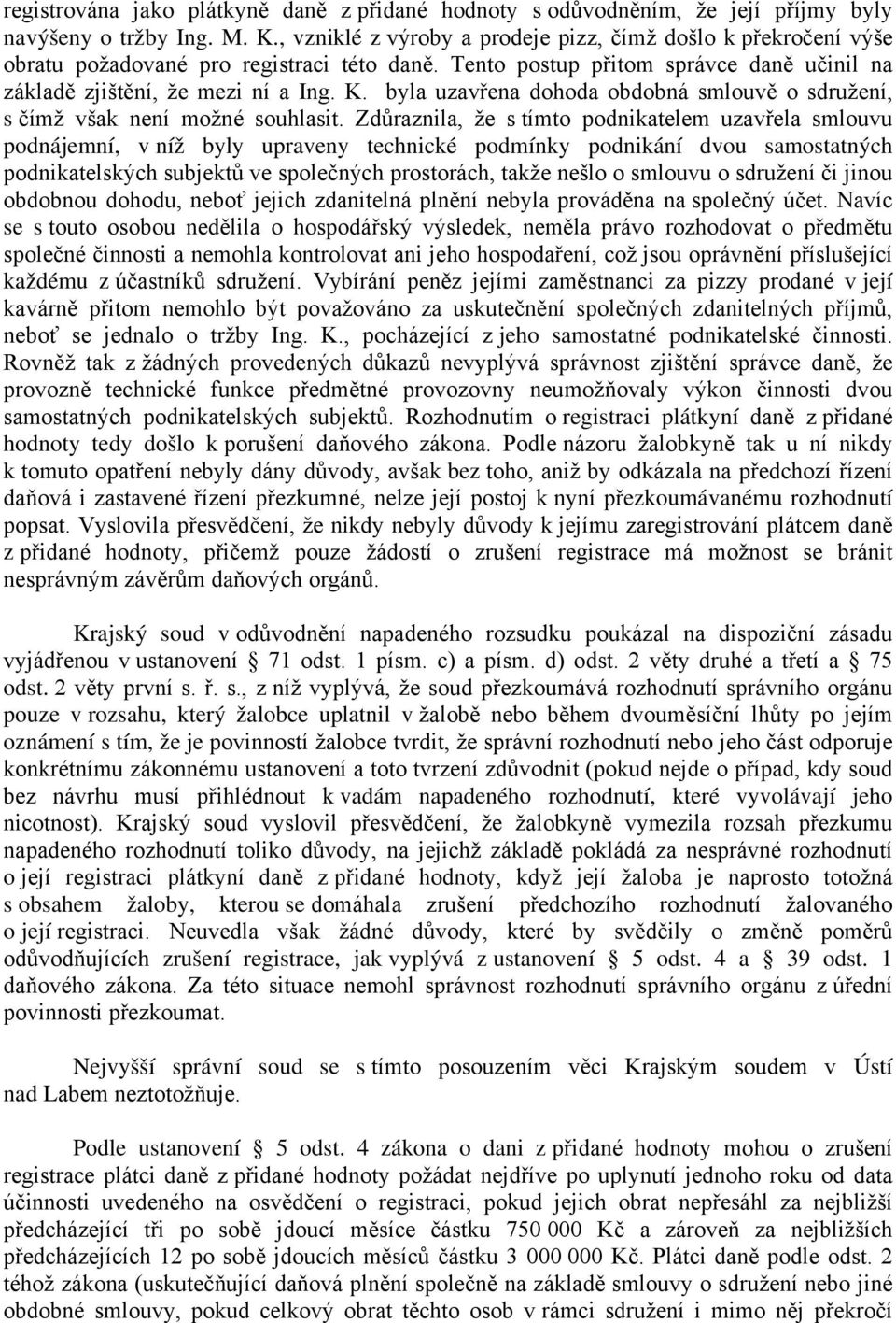 byla uzavřena dohoda obdobná smlouvě o sdružení, s čímž však není možné souhlasit.