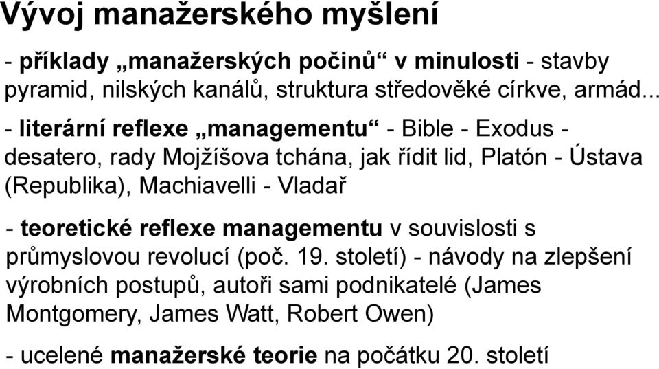 .. - literární reflexe managementu - Bible - Exodus - desatero, rady Mojžíšova tchána, jak řídit lid, Platón - Ústava (Republika),