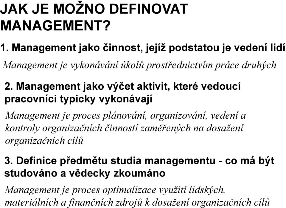 Management jako výčet aktivit, které vedoucí pracovníci typicky vykonávají Management je proces plánování, organizování, vedení a kontroly