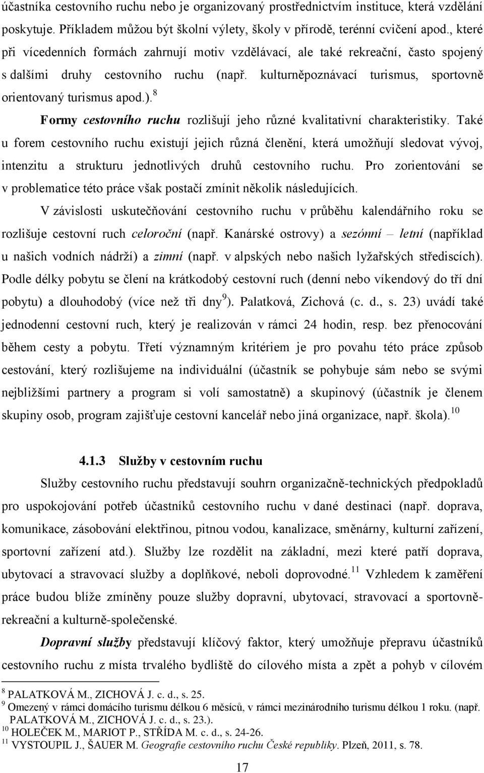 8 Formy cestovního ruchu rozlišují jeho různé kvalitativní charakteristiky.