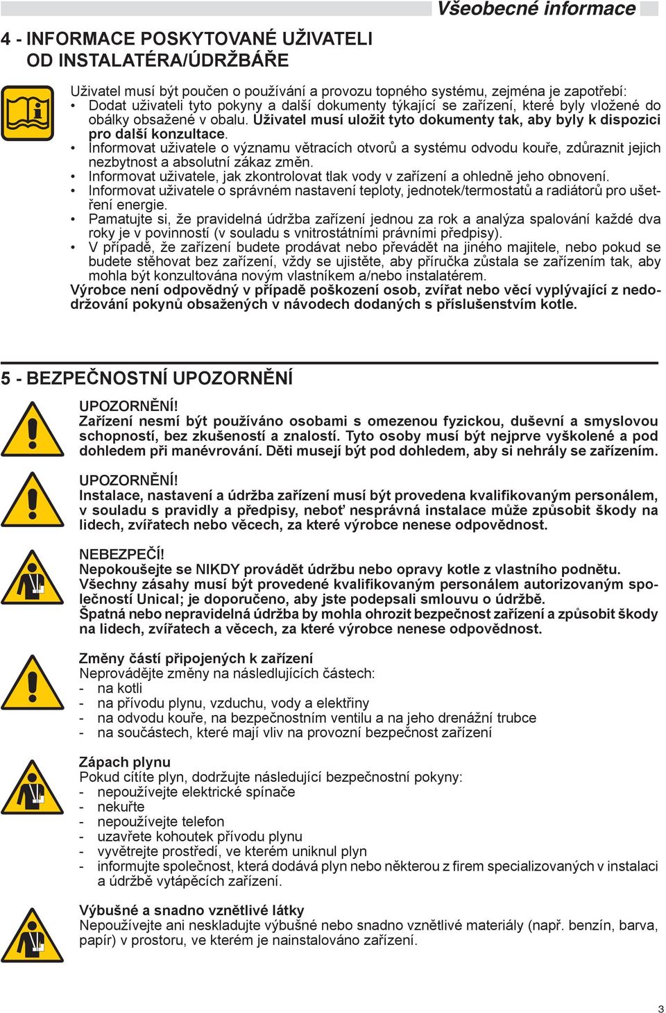 Informovat uživatele o významu větracích otvorů a systému odvodu kouře, zdůraznit jejich nezbytnost a absolutní zákaz změn.