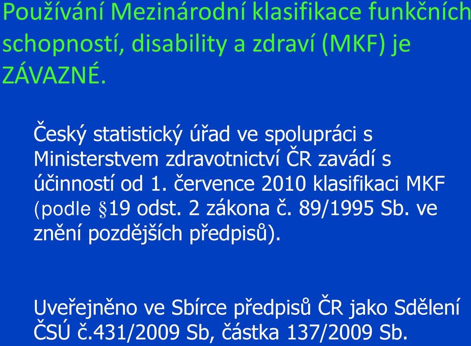 července 2010 klasifikaci MKF (podle 19 odst. 2 zákona č. 89/1995 Sb.