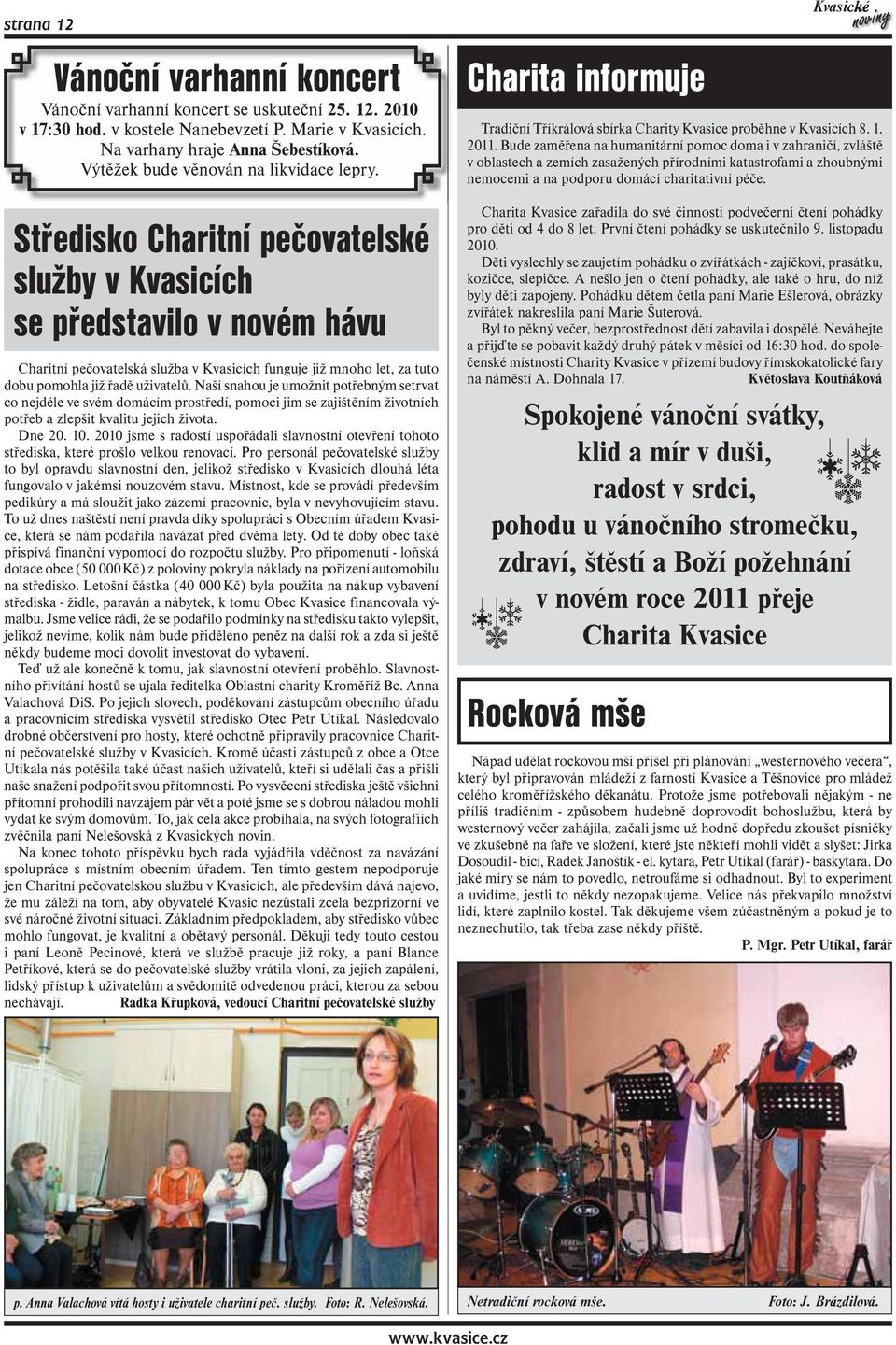 Středisko Charitní pečovatelské služby v Kvasicích se představilo v novém hávu Charitní pečovatelská služba v Kvasicích funguje již mnoho let, za tuto dobu pomohla již řadě uživatelů.