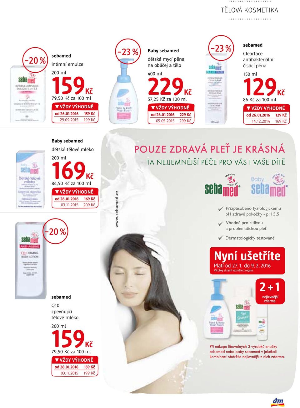 05.2015 299 129 86 za 100 ml od 26.01.2016 129 14.12.2014 169 Baby sebamed dětské tělové mléko 200 ml 169 84,50 za 100 ml od 26.