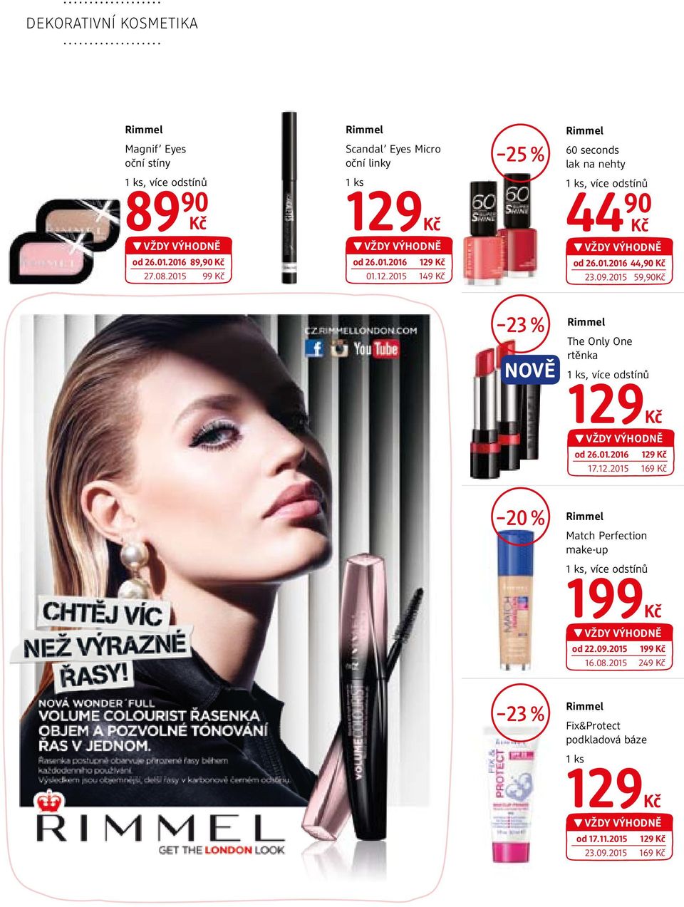 09.2015 59,90 23 % The Only One rtěnka, více odstínů 129 od 26.01.2016 129 17.12.2015 169 Match Perfection make-up, více odstínů 199 od 22.