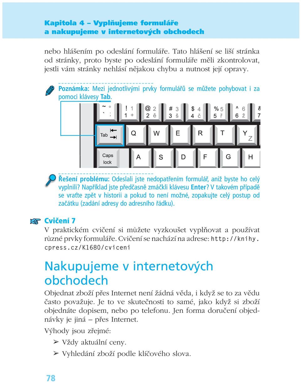 Pozn mka: Mezi jednotliv mi prvky formul se m ûete pohybovat i za pomoci kl vesy Tab. ÿeöenì problèmu: Odeslali jste nedopat enìm formul, aniû byste ho cel vyplnili?