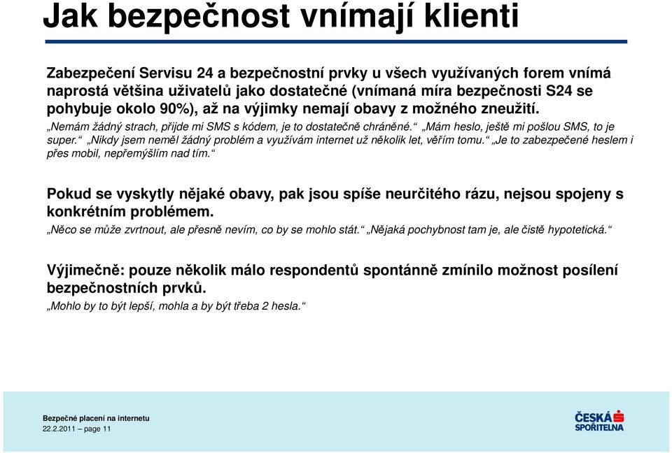 Nikdy jsem neměl žádný problém a využívám internet už několik let, věřím tomu. Je to zabezpečené heslem i přes mobil, nepřemýšlím nad tím.