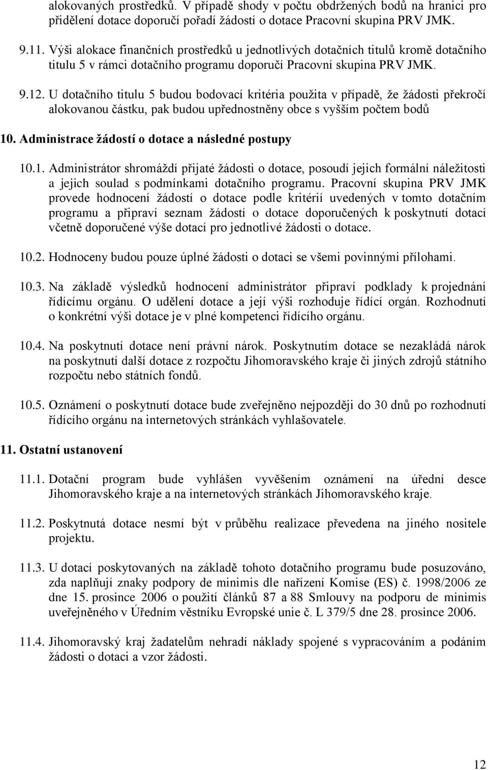 U dotačního titulu 5 budou bodovací kritéria použita v případě, že žádosti překročí alokovanou částku, pak budou upřednostněny obce s vyšším počtem 10.