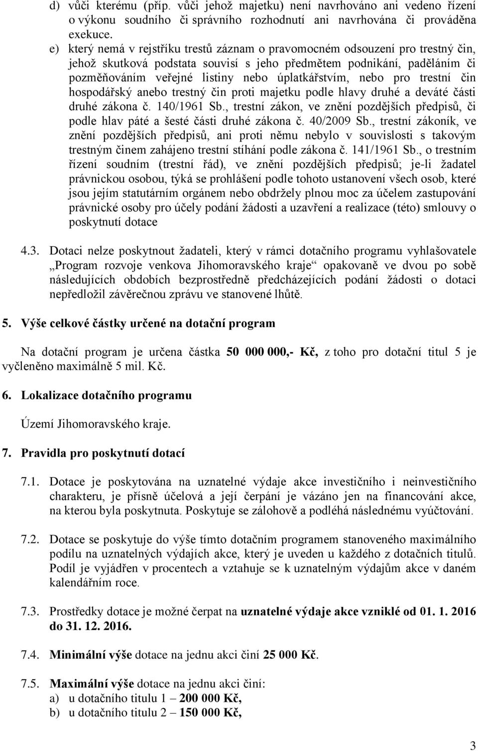 úplatkářstvím, nebo pro trestní čin hospodářský anebo trestný čin proti majetku podle hlavy druhé a deváté části druhé zákona č. 140/1961 Sb.