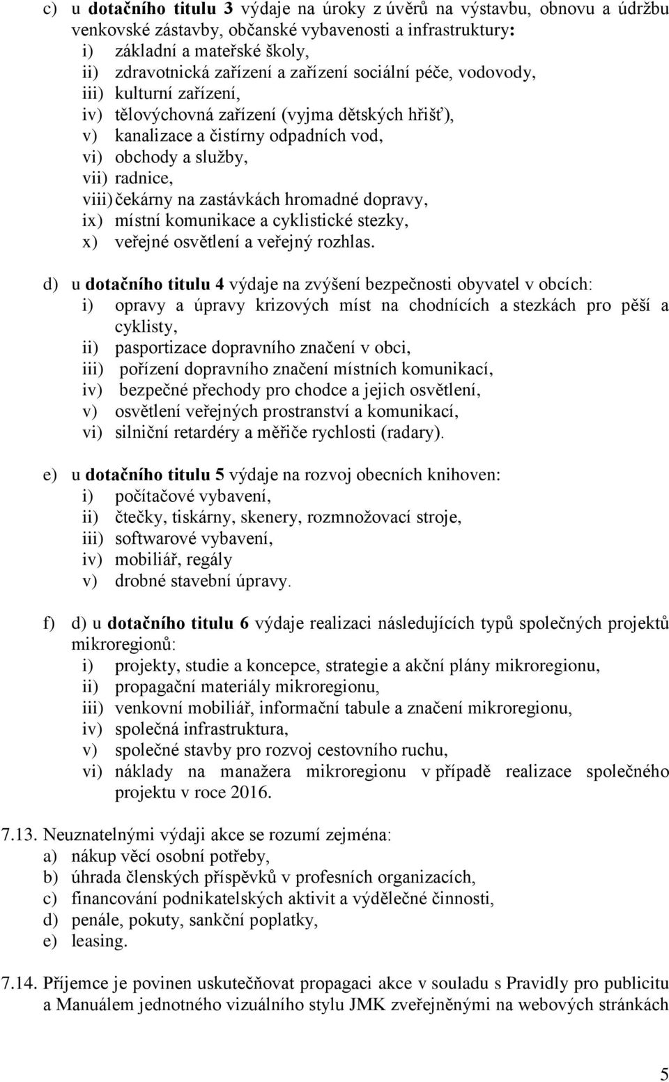 na zastávkách hromadné dopravy, ix) místní komunikace a cyklistické stezky, x) veřejné osvětlení a veřejný rozhlas.