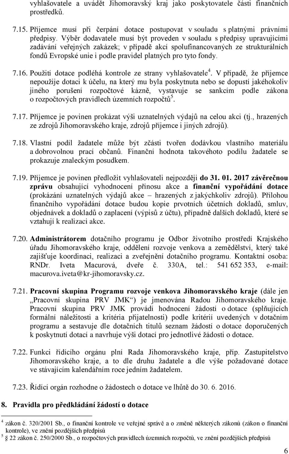 tyto fondy. 7.16. Použití dotace podléhá kontrole ze strany vyhlašovatele 4.