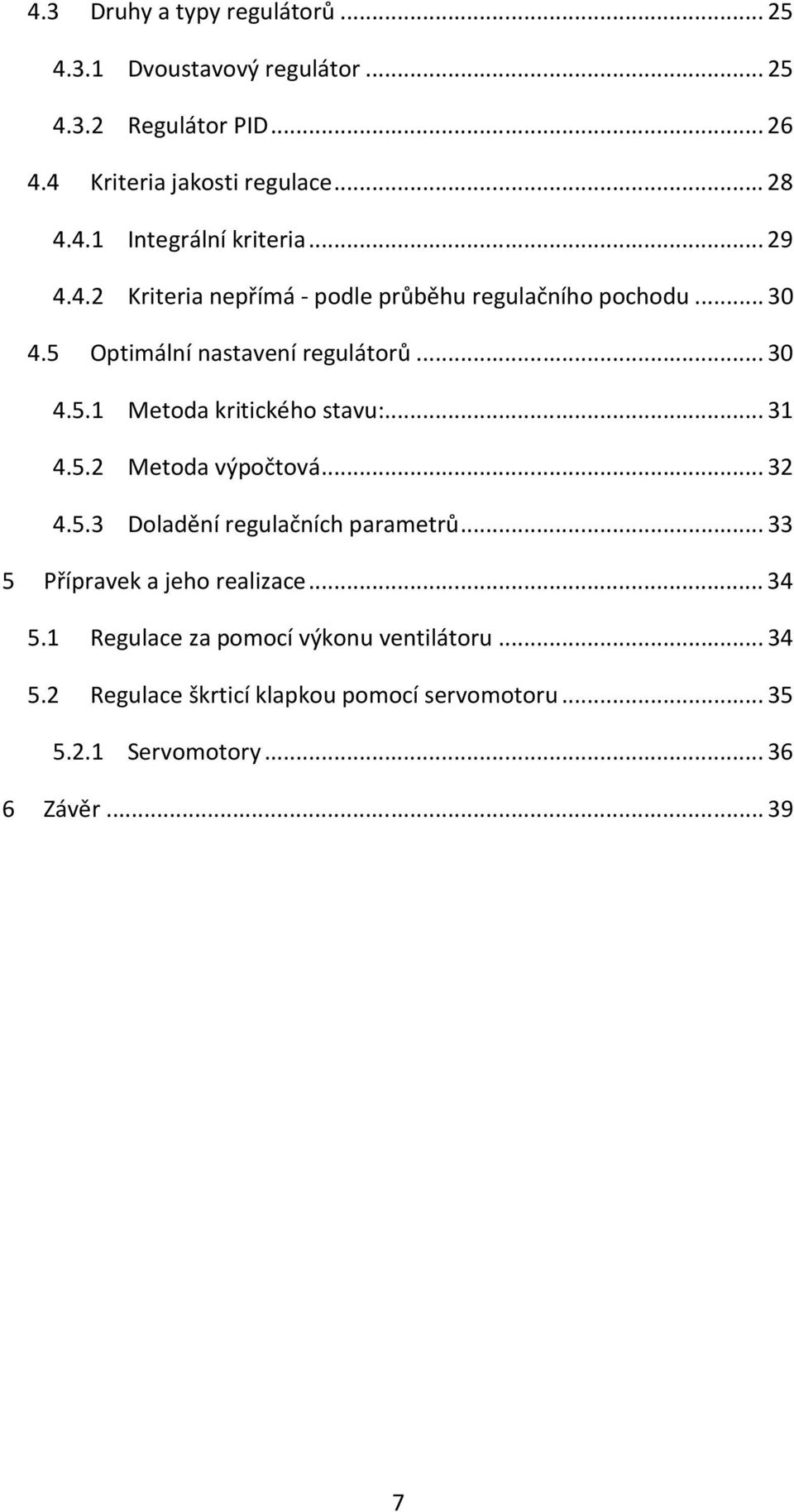 .. 31 4.5.2 Metoda výpočtová... 32 4.5.3 Doladění regulačních parametrů... 33 5 Přípravek a jeho realizace... 34 5.
