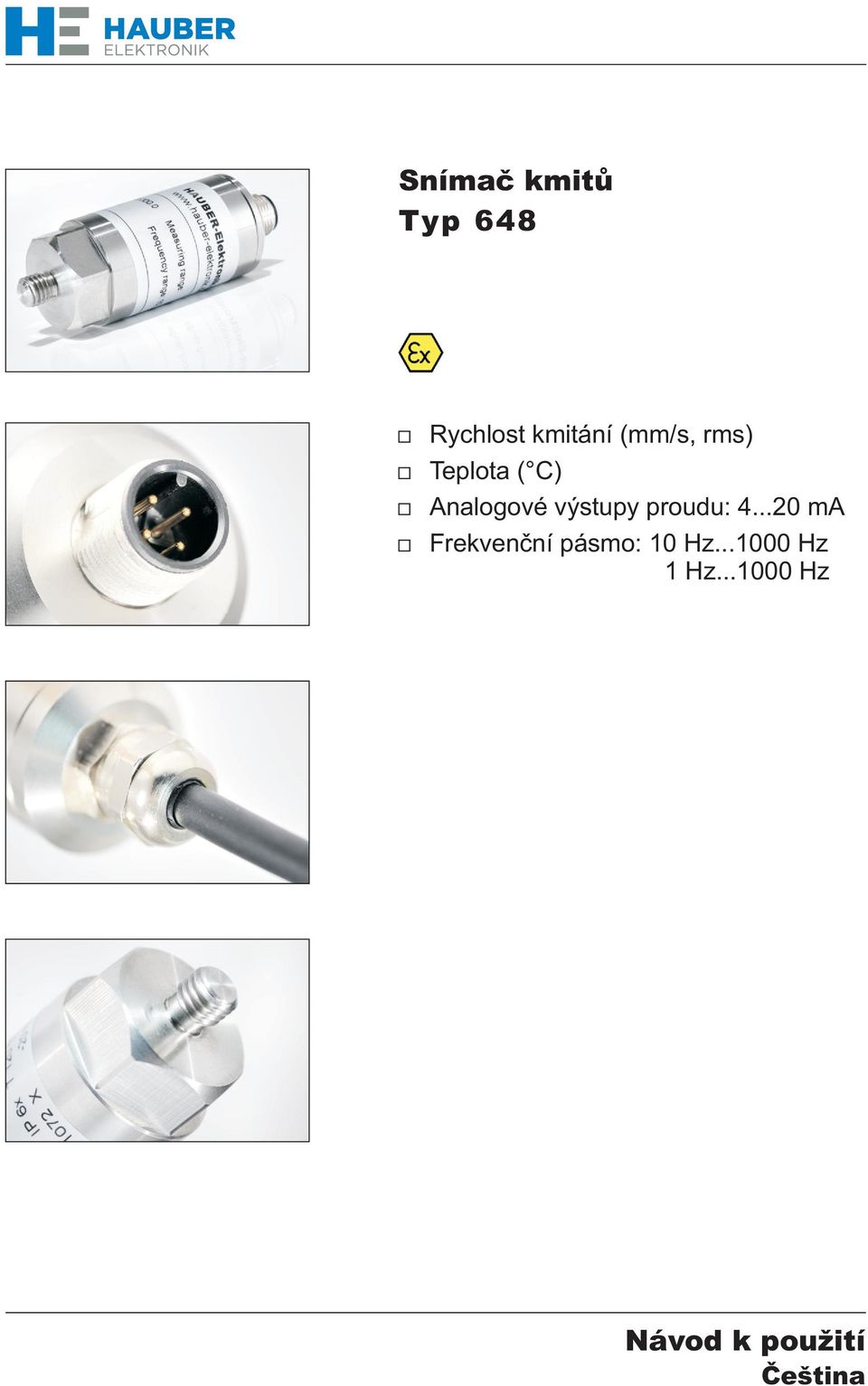 proudu: 4...20 ma Frekvenèní pásmo: 10 Hz.