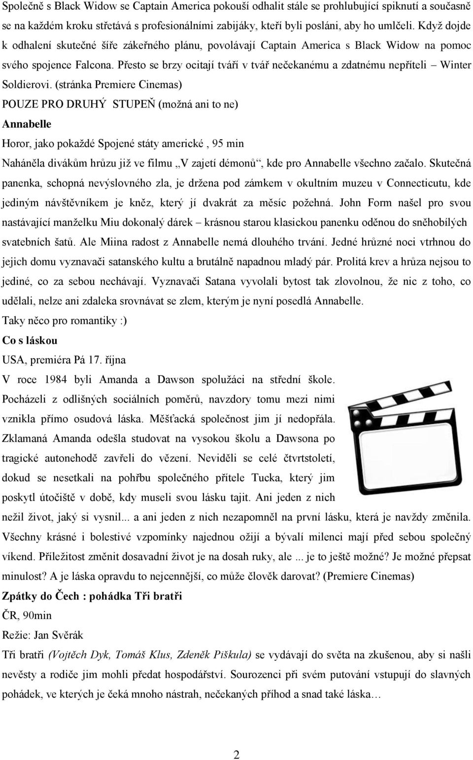 Přesto se brzy ocitají tváří v tvář nečekanému a zdatnému nepříteli Winter Soldierovi.