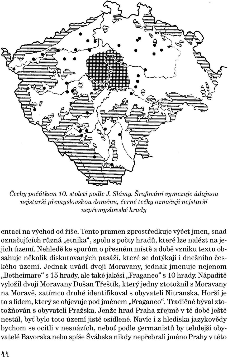 Nehledě ke sporům o přesném místě a době vzniku textu obsahuje několik diskutovaných pasáží, které se dotýkají i dnešního českého území.