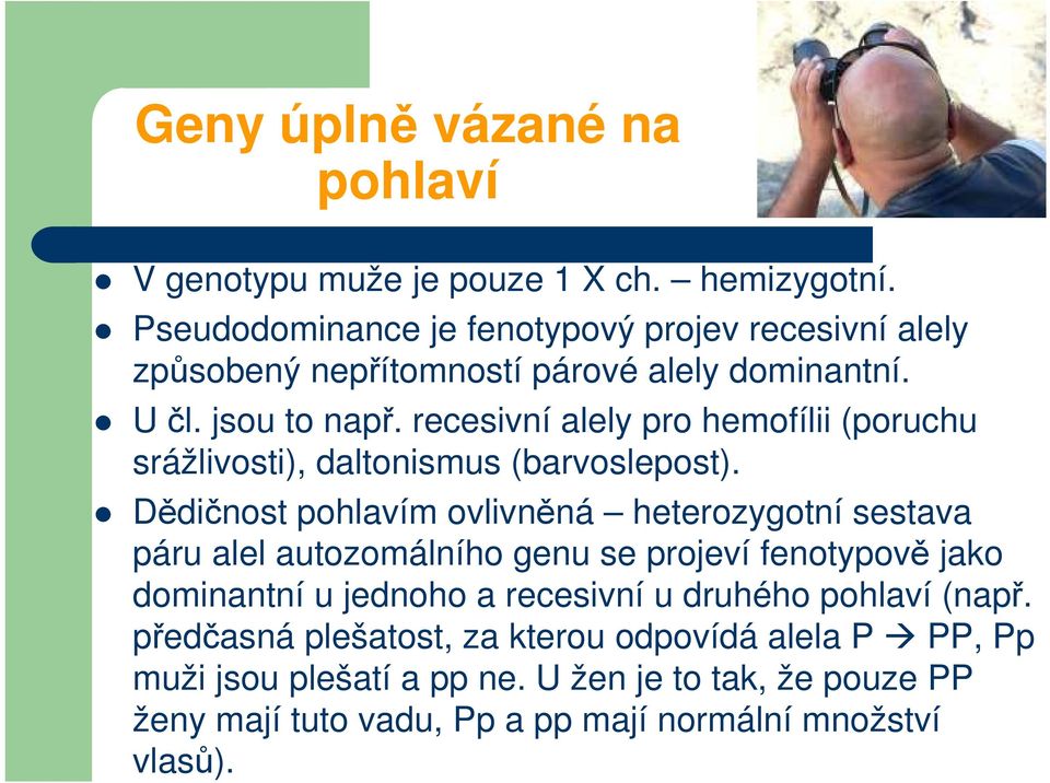 recesivní alely pro hemofílii (poruchu srážlivosti), daltonismus (barvoslepost).