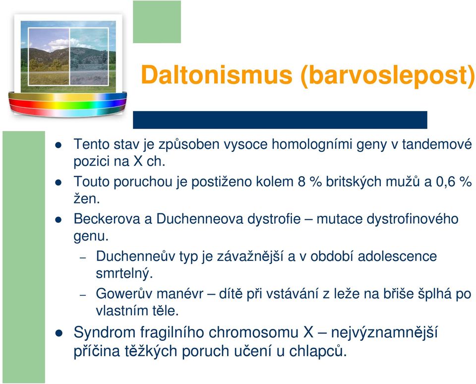 Beckerova a Duchenneova dystrofie mutace dystrofinového genu.
