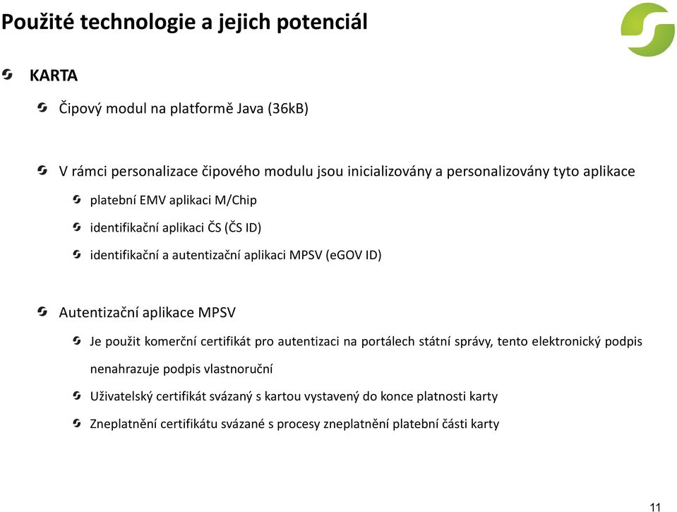 Autentizační aplikace MPSV Je použit komerční certifikát pro autentizaci na portálech státní správy, tento elektronický podpis nenahrazuje podpis