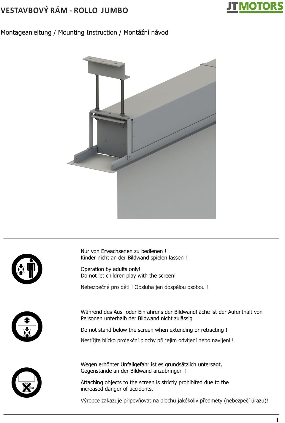 Während des Aus- oder Einfahrens der Bildwandfläche ist der Aufenthalt von Personen unterhalb der Bildwand nicht zulässig Do not stand below the screen when extending or retracting!