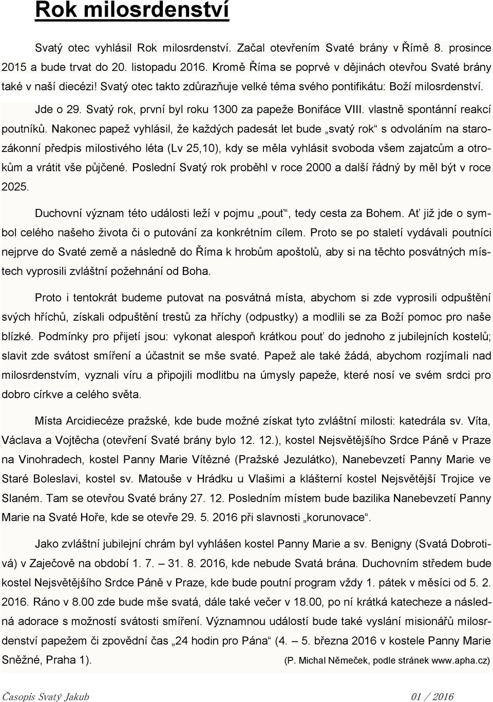 Svatý rok, první byl roku 1300 za papeže Bonifáce VIII. vlastně spontánní reakcí poutníků.