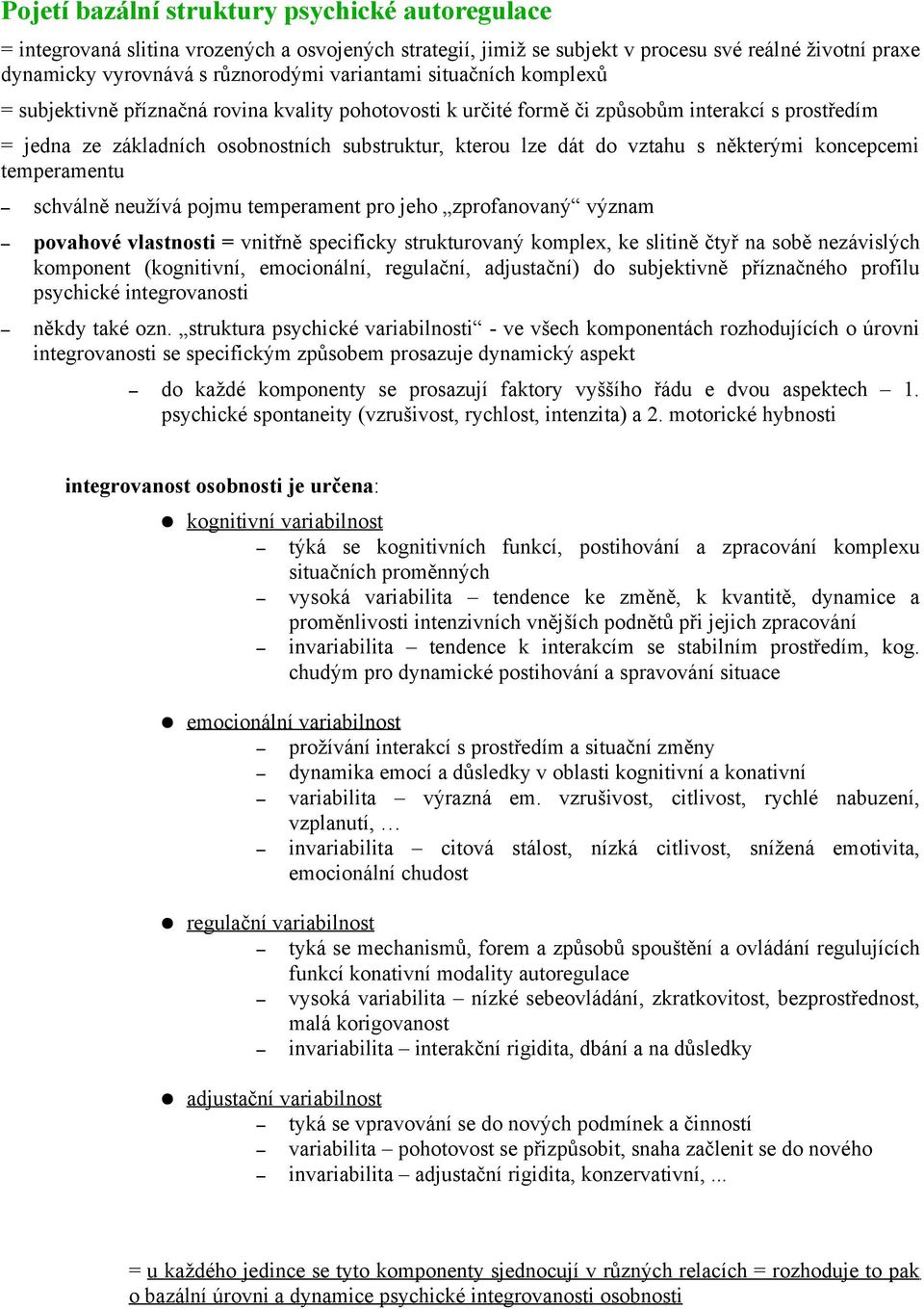 vztahu s některými koncepcemi temperamentu schválně neužívá pojmu temperament pro jeho zprofanovaný význam povahové vlastnosti = vnitřně specificky strukturovaný komplex, ke slitině čtyř na sobě