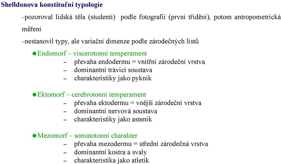 soustava charakteristiky jako pyknik Ektomorf cerebrotonní temperament převaha ektodermu = vnější zárodeční vrstva dominantní nervová soustava