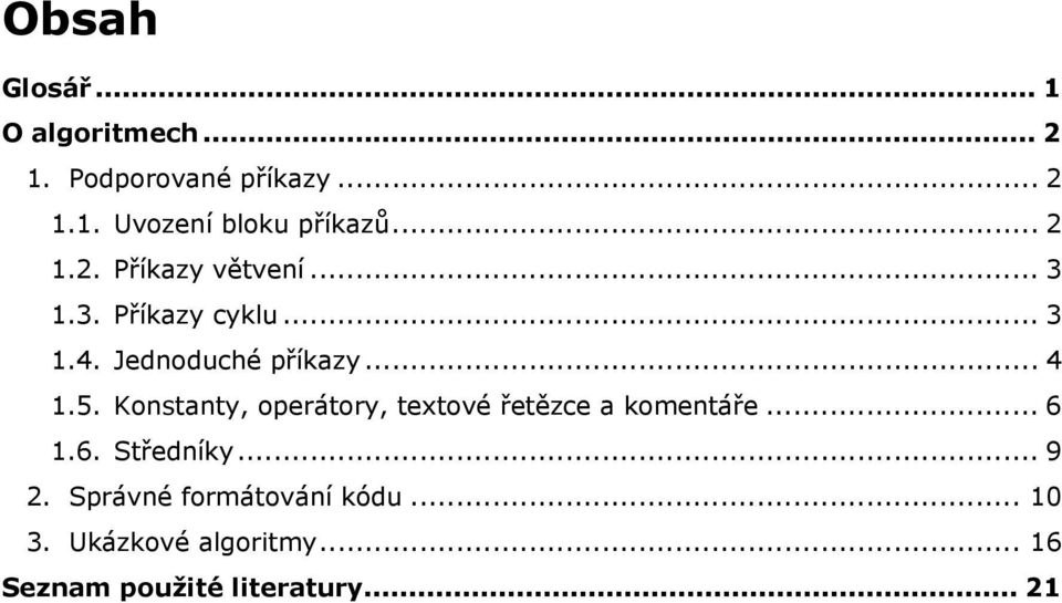 Konstanty, operátory, textové řetězce a komentáře... 6 1.6. Středníky... 9 2.