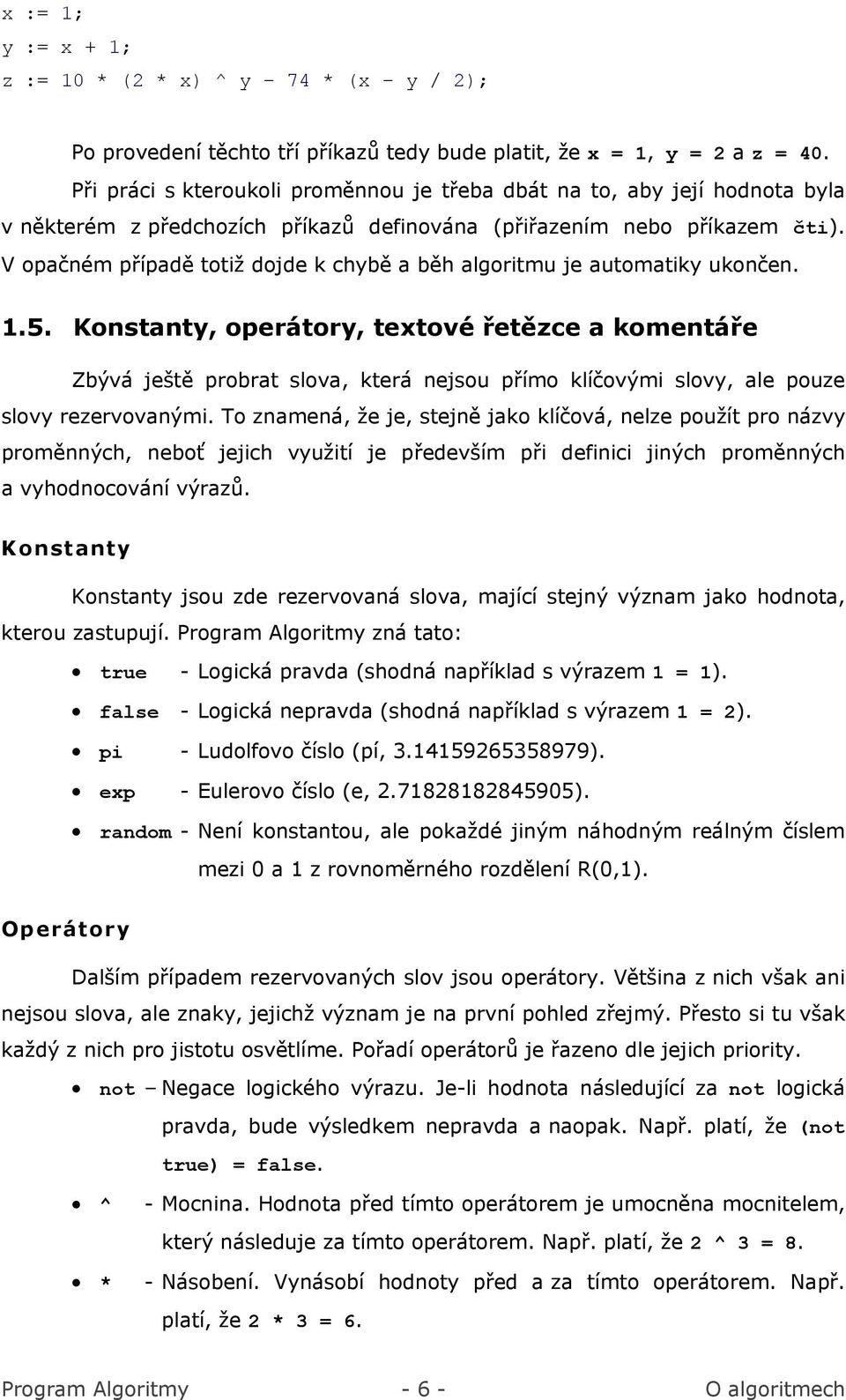 V opačném případě totiž dojde k chybě a běh algoritmu je automatiky ukončen. 1.5.