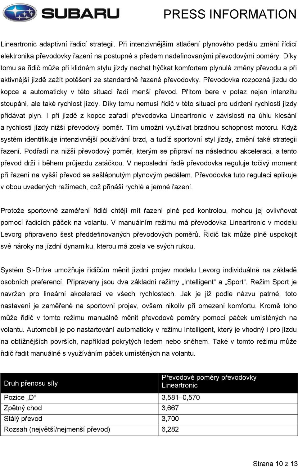 Převodovka rozpozná jízdu do kopce a automaticky v této situaci řadí menší převod. Přitom bere v potaz nejen intenzitu stoupání, ale také rychlost jízdy.