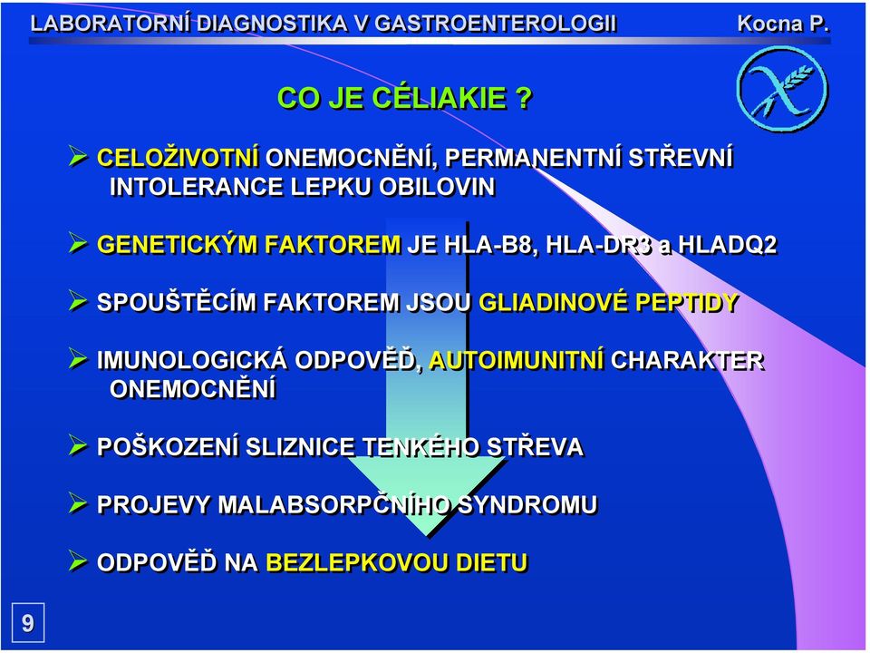 FAKTOREM JE HLA-B8, HLA-DR3 a HLADQ2 SPOUŠTĚCÍM FAKTOREM JSOU GLIADINOVÉ PEPTIDY