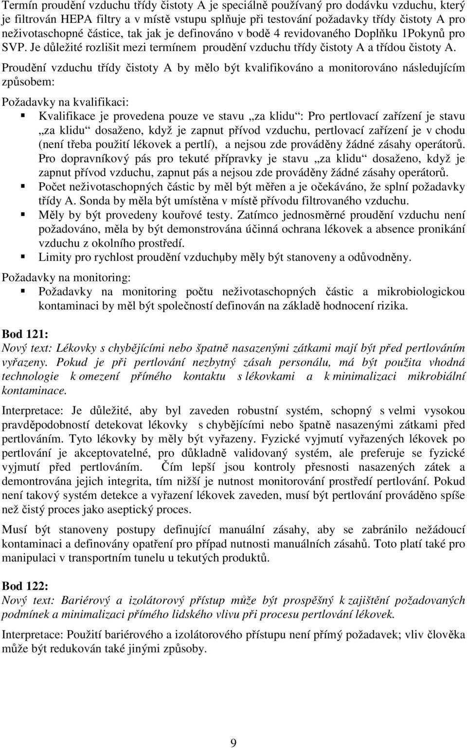 Proudění vzduchu třídy čistoty A by mělo být kvalifikováno a monitorováno následujícím způsobem: Požadavky na kvalifikaci: Kvalifikace je provedena pouze ve stavu za klidu : Pro pertlovací zařízení