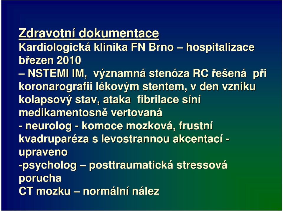 ataka fibrilace síní medikamentosně vertovaná - neurolog - komoce mozková, frustní kvadruparéza