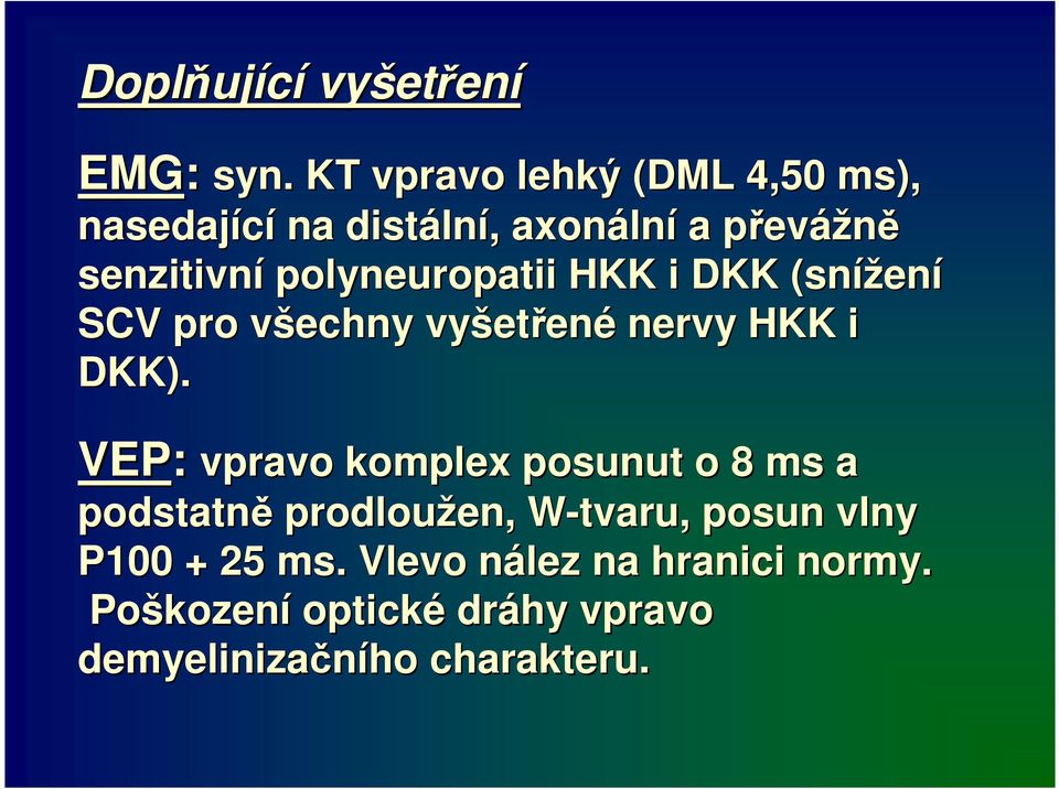 polyneuropatii HKK i DKK (snížen ení SCV pro všechny v vyšet etřené nervy HKK i DKK).