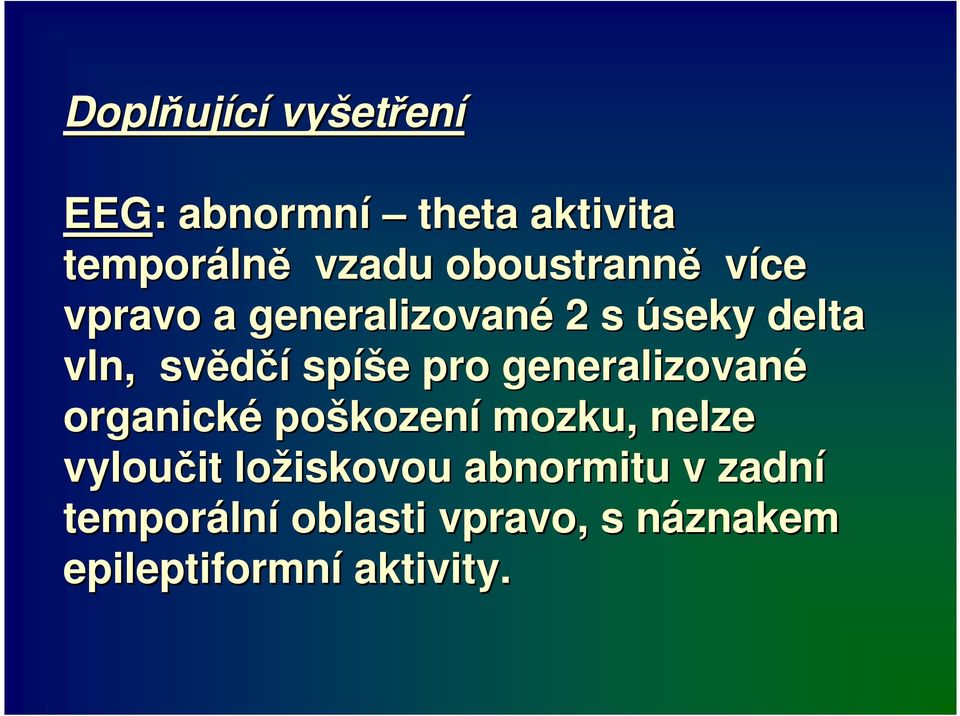 pro generalizované organické poškozen kození mozku, nelze vyloučit ložiskovou